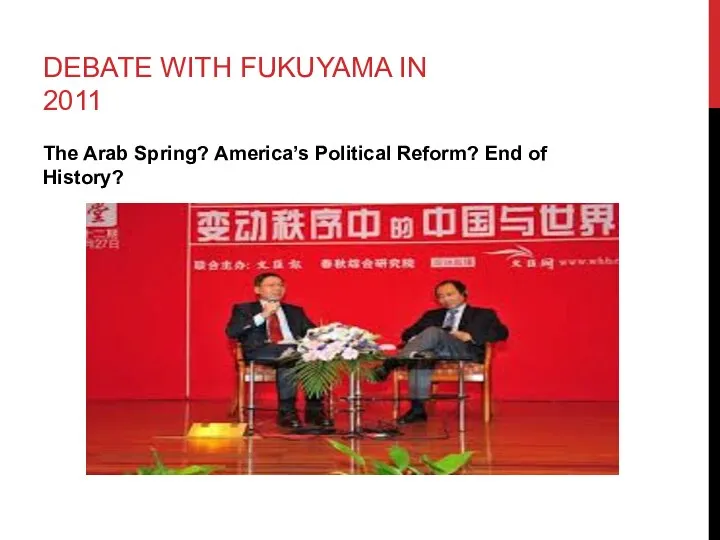 DEBATE WITH FUKUYAMA IN 2011 The Arab Spring? America’s Political Reform? End of History?