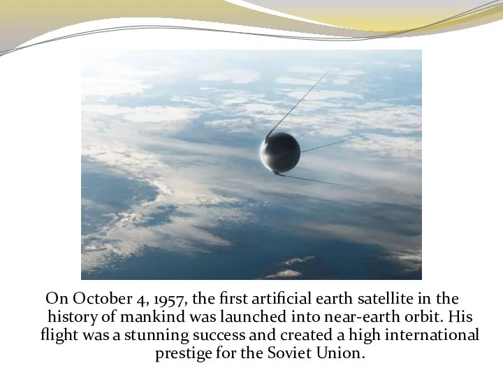 On October 4, 1957, the first artificial earth satellite in the