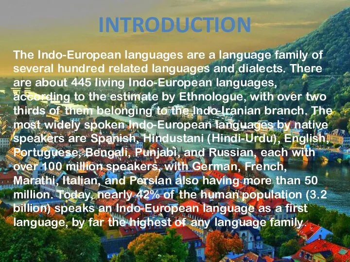 The Indo-European languages are a language family of several hundred related