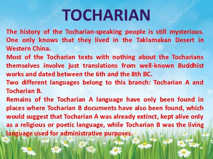 The history of the Tocharian-speaking people is still mysterious. One only