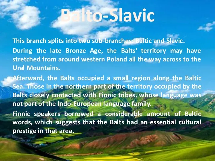 Balto-Slavic This branch splits into two sub-branches: Baltic and Slavic. During
