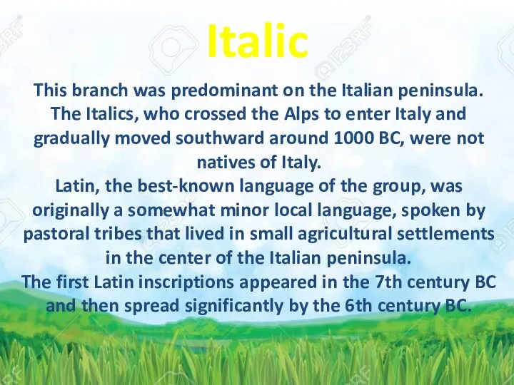 This branch was predominant on the Italian peninsula. The Italics, who