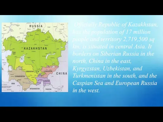 Officially Republic of Kazakhstan, has the population of 17 million people