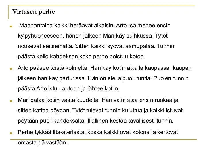 Virtasen perhe Maanantaina kaikki heräävät aikaisin. Arto-isä menee ensin kylpyhuoneeseen, hänen