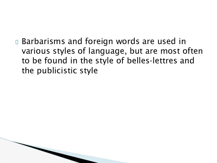 Barbarisms and foreign words are used in various styles of language,