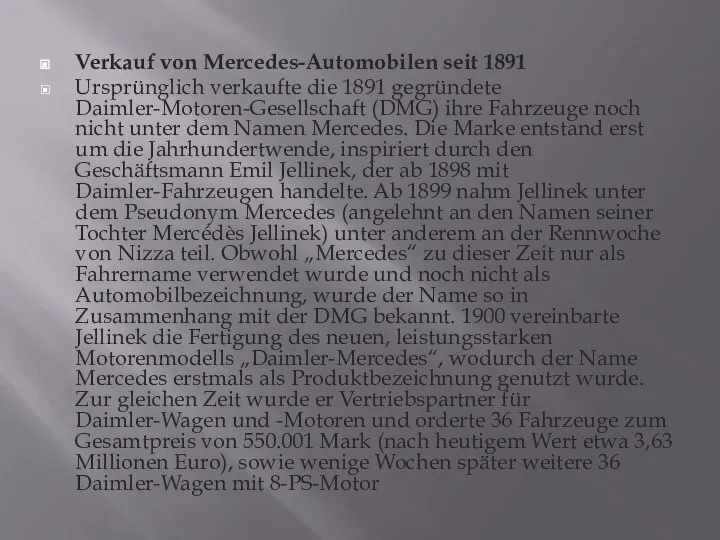 Verkauf von Mercedes-Automobilen seit 1891 Ursprünglich verkaufte die 1891 gegründete Daimler-Motoren-Gesellschaft