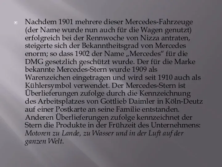 Nachdem 1901 mehrere dieser Mercedes-Fahrzeuge (der Name wurde nun auch für