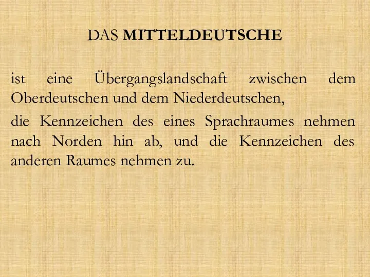 DAS MITTELDEUTSCHE ist eine Übergangslandschaft zwischen dem Oberdeutschen und dem Niederdeutschen,