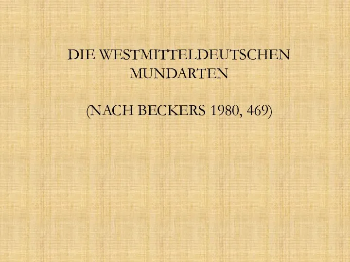 DIE WESTMITTELDEUTSCHEN MUNDARTEN (NACH BECKERS 1980, 469)