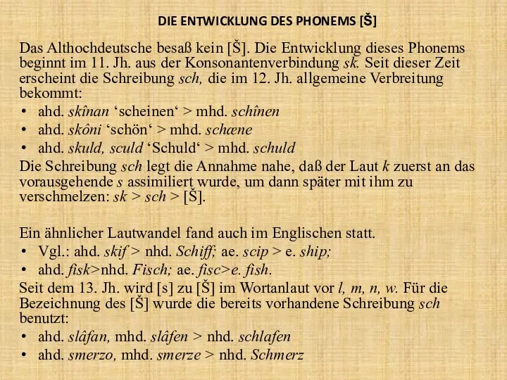 DIE ENTWICKLUNG DES PHONEMS [Š] Das Althochdeutsche besaß kein [Š]. Die