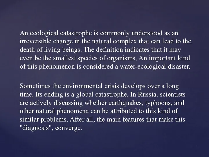 An ecological catastrophe is commonly understood as an irreversible change in