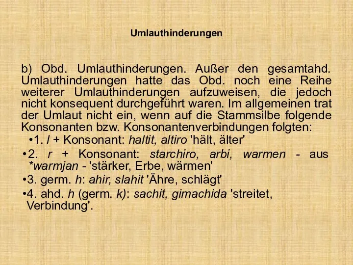 Umlauthinderungen b) Obd. Umlauthinderungen. Außer den gesamtahd. Umlauthinderungen hatte das Obd.