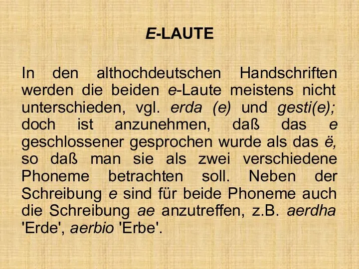 E-LAUTE In den althochdeutschen Handschriften werden die beiden e-Laute meistens nicht