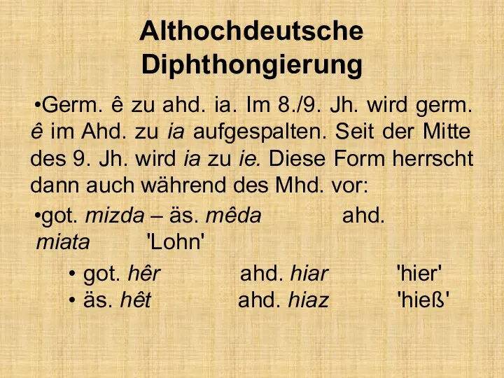 Althochdeutsche Diphthongierung Germ. ê zu ahd. ia. Im 8./9. Jh. wird
