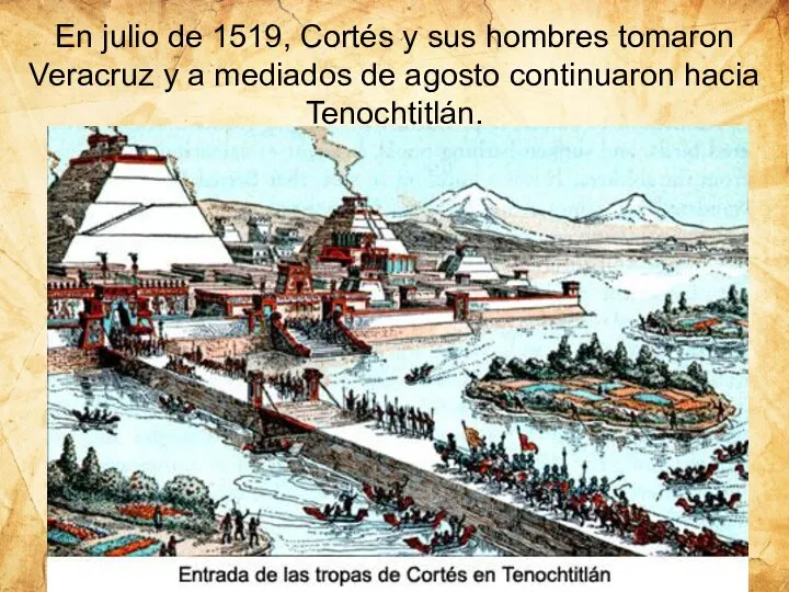 En julio de 1519, Cortés y sus hombres tomaron Veracruz y