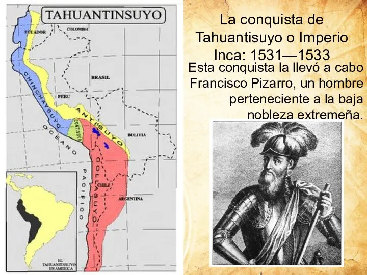 La conquista de Tahuantisuyo o Imperio Inca: 1531—1533 Esta conquista la