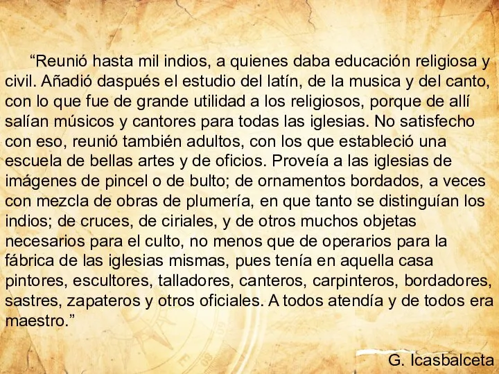 “Reunió hasta mil indios, a quienes daba educación religiosa y civil.