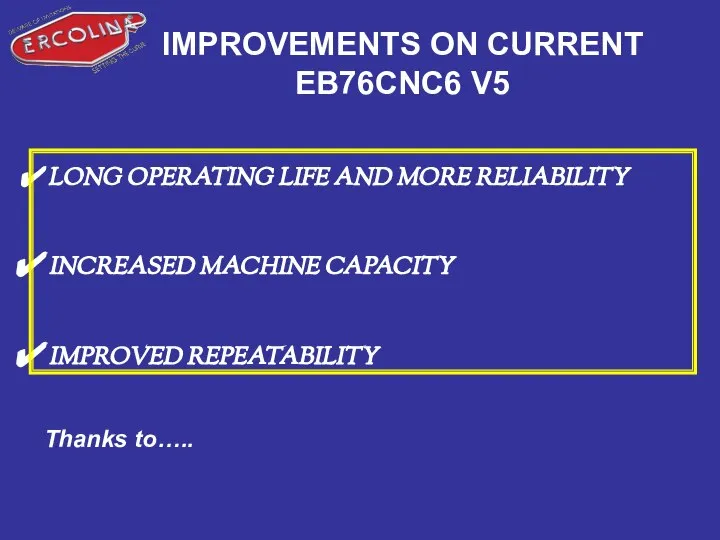 IMPROVEMENTS ON CURRENT EB76CNC6 V5 LONG OPERATING LIFE AND MORE RELIABILITY
