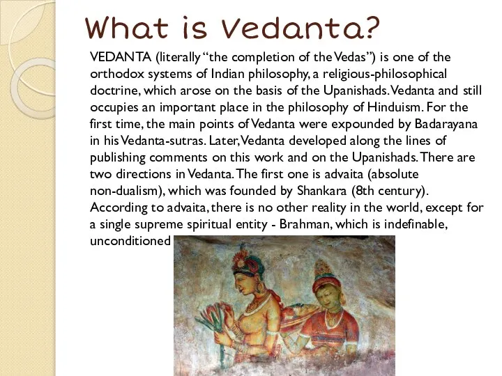 What is Vedanta? VEDANTA (literally “the completion of the Vedas”) is