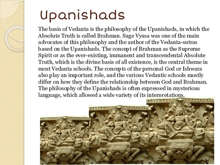 Upanishads The basis of Vedanta is the philosophy of the Upanishads,