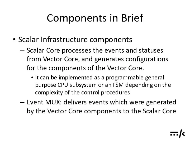 Components in Brief Scalar Infrastructure components Scalar Core processes the events