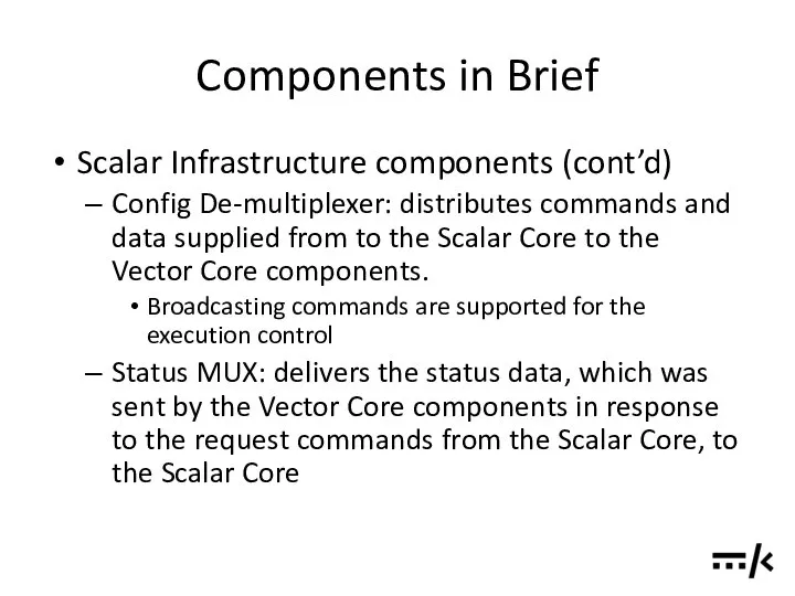 Components in Brief Scalar Infrastructure components (cont’d) Config De-multiplexer: distributes commands