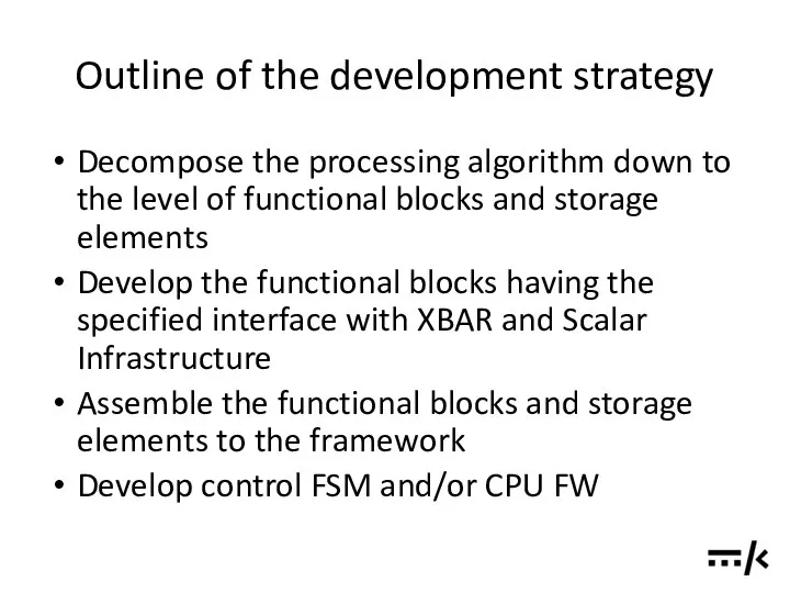 Outline of the development strategy Decompose the processing algorithm down to