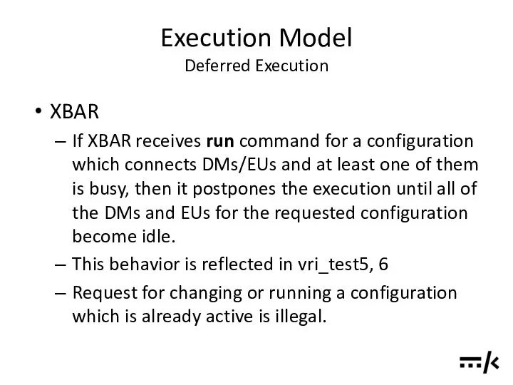 Execution Model Deferred Execution XBAR If XBAR receives run command for