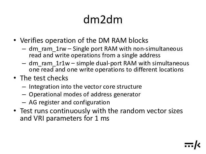 dm2dm Verifies operation of the DM RAM blocks dm_ram_1rw – Single
