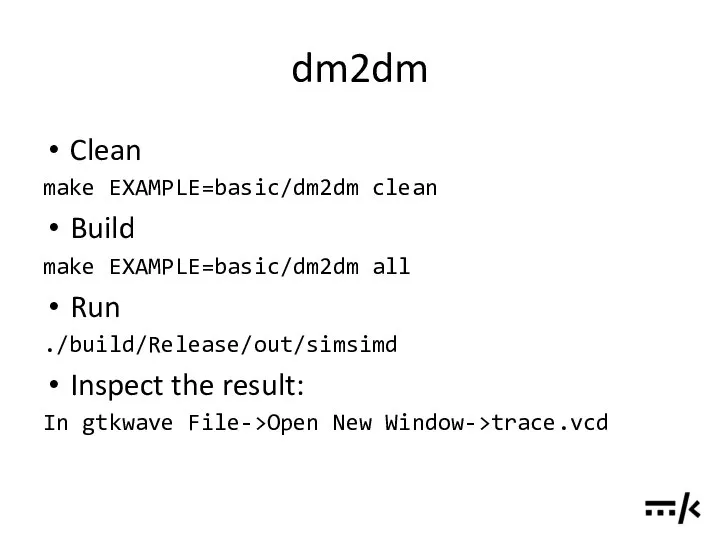 dm2dm Clean make EXAMPLE=basic/dm2dm clean Build make EXAMPLE=basic/dm2dm all Run ./build/Release/out/simsimd