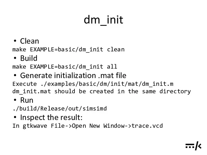 dm_init Clean make EXAMPLE=basic/dm_init clean Build make EXAMPLE=basic/dm_init all Generate initialization
