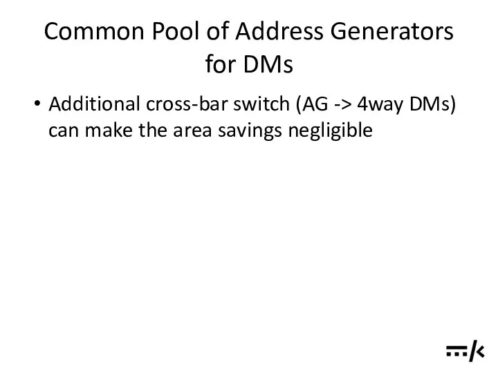 Common Pool of Address Generators for DMs Additional cross-bar switch (AG