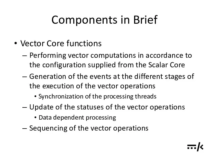 Components in Brief Vector Core functions Performing vector computations in accordance