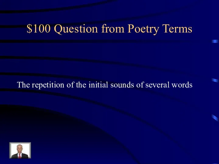 $100 Question from Poetry Terms The repetition of the initial sounds of several words