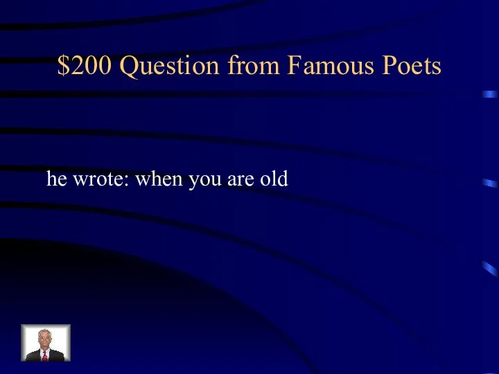 $200 Question from Famous Poets he wrote: when you are old