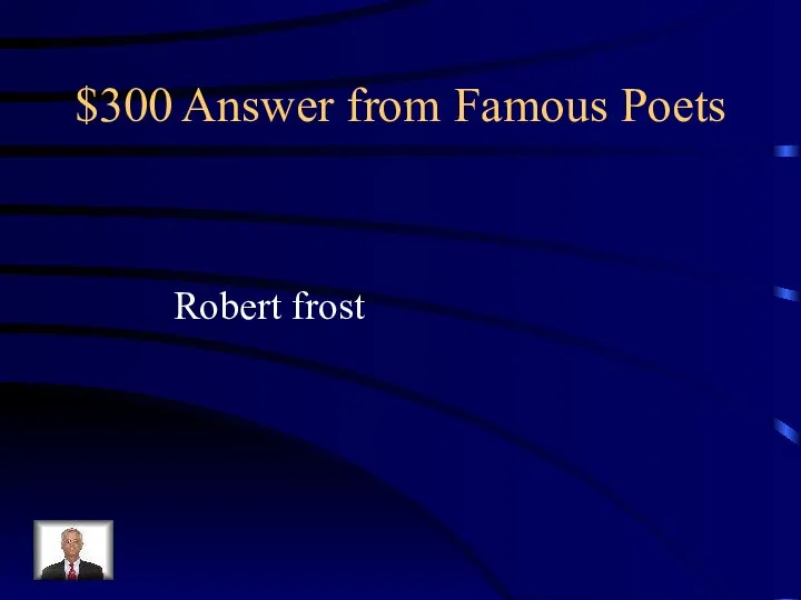 $300 Answer from Famous Poets Robert frost