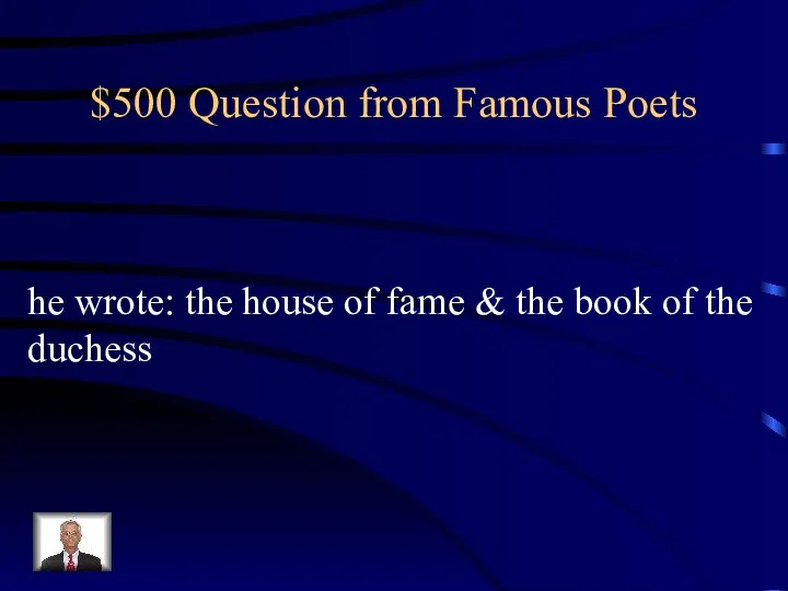 $500 Question from Famous Poets he wrote: the house of fame