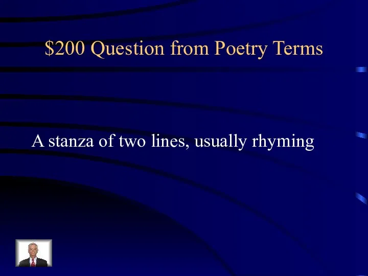 $200 Question from Poetry Terms A stanza of two lines, usually rhyming