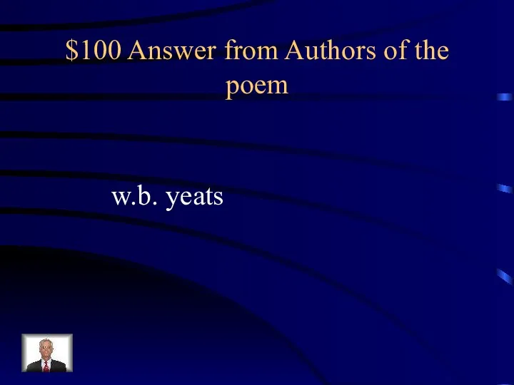 $100 Answer from Authors of the poem w.b. yeats