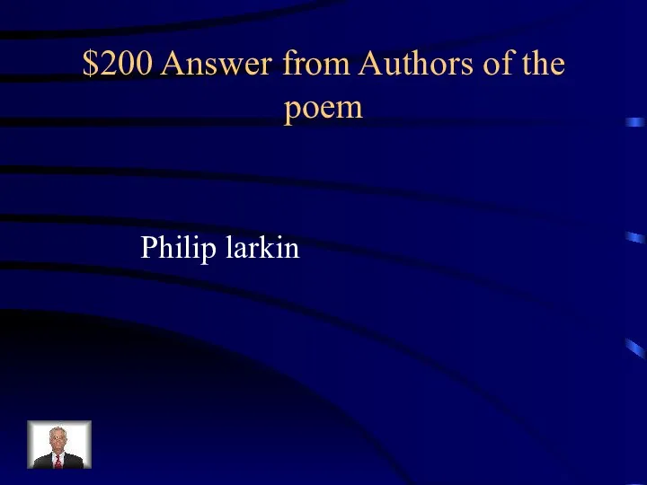 $200 Answer from Authors of the poem Philip larkin