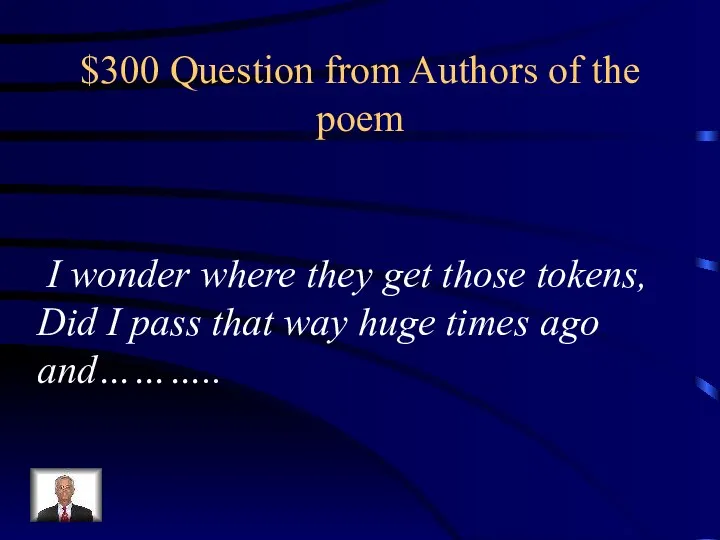 $300 Question from Authors of the poem I wonder where they
