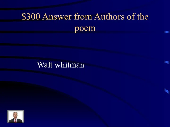 $300 Answer from Authors of the poem Walt whitman