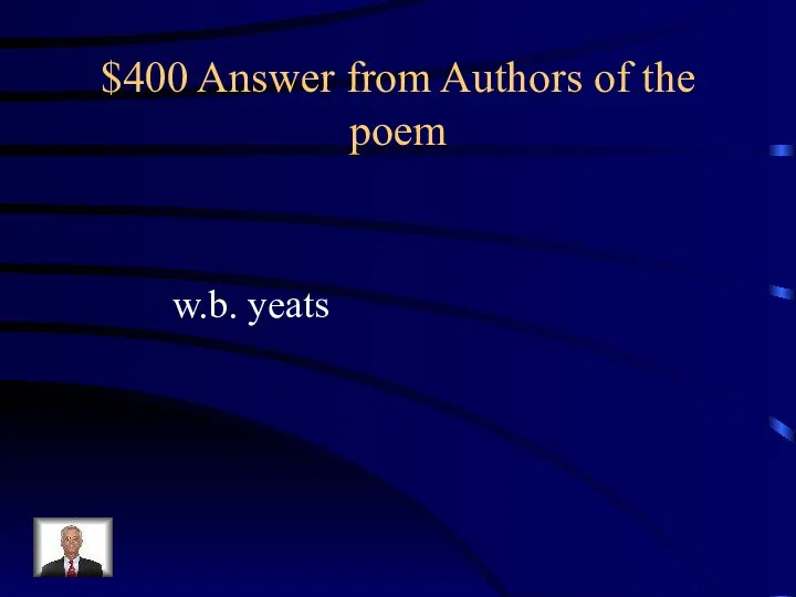 $400 Answer from Authors of the poem w.b. yeats