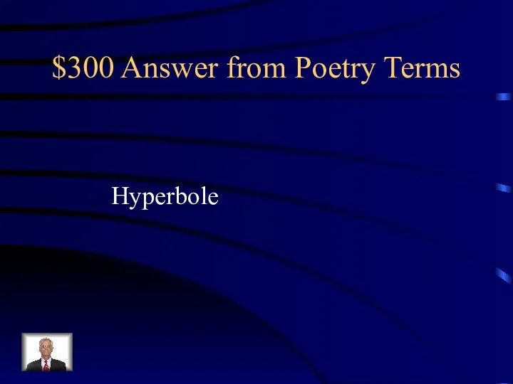 $300 Answer from Poetry Terms Hyperbole