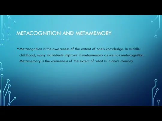 METACOGNITION AND METAMEMORY Metacognition is the awareness of the extent of