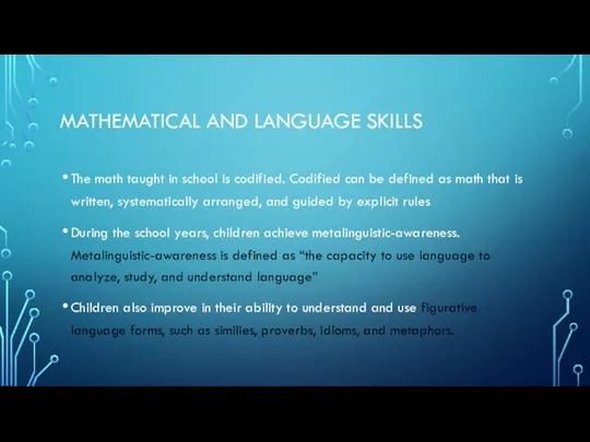 MATHEMATICAL AND LANGUAGE SKILLS The math taught in school is codified.