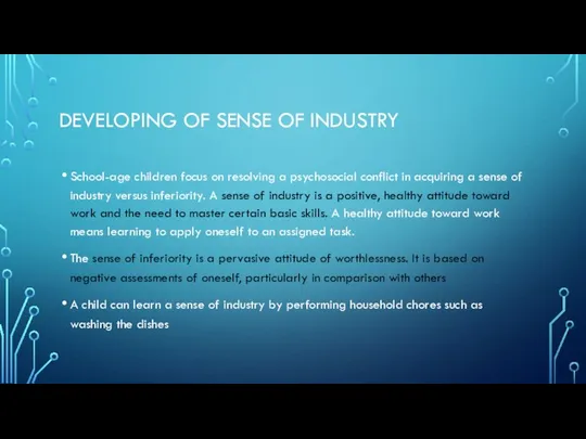 DEVELOPING OF SENSE OF INDUSTRY School-age children focus on resolving a