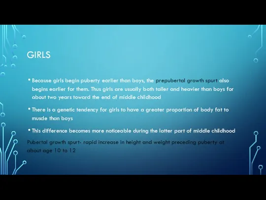 GIRLS Because girls begin puberty earlier than boys, the prepubertal growth