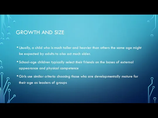 GROWTH AND SIZE Usually, a child who is much taller and