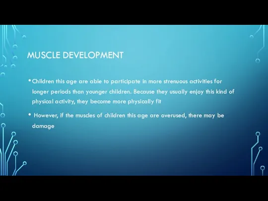MUSCLE DEVELOPMENT Children this age are able to participate in more